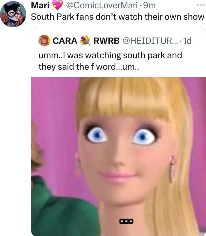 Mari ComicLoverMari 9m South Park fans dont watch their own show CARA RWRB HEIDITUR 1d ummi was watching south park and they said the f wordum 4 o RO