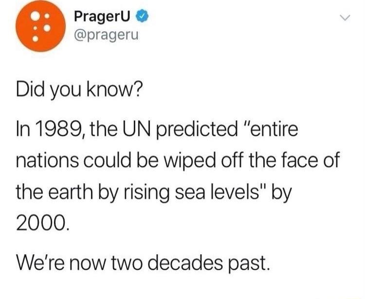 PragerU prageru Did you know In 1989 the UN predicted entire nations could be wiped off the face of the earth by rising sea levels by 2000 Were now two decades past