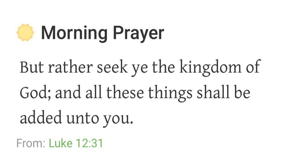 Morning Prayer. But rather seek ye the kingdom of God; and all these things shall be added unto you. From: Luke 12:31