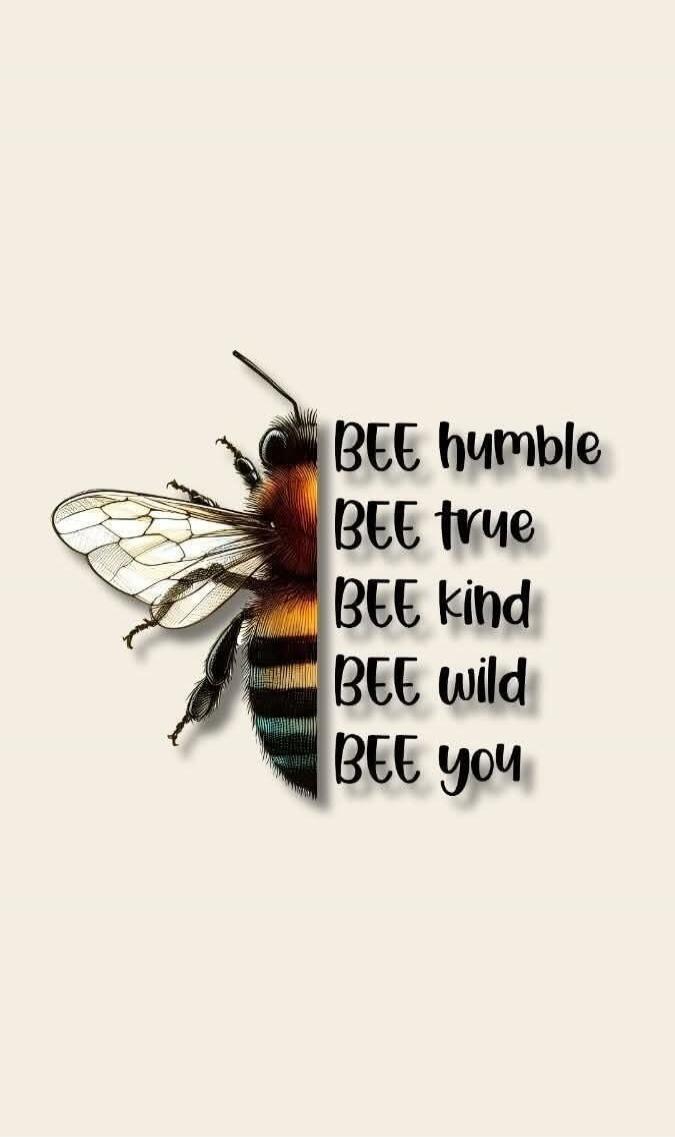 BEE humble BEE true BEE kind BEE wild BEE you