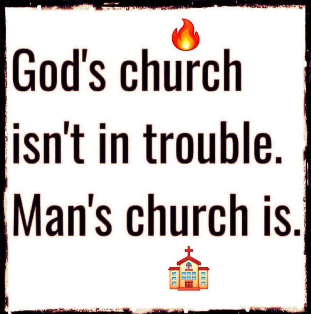 God's church isn't in trouble. Man's church is.