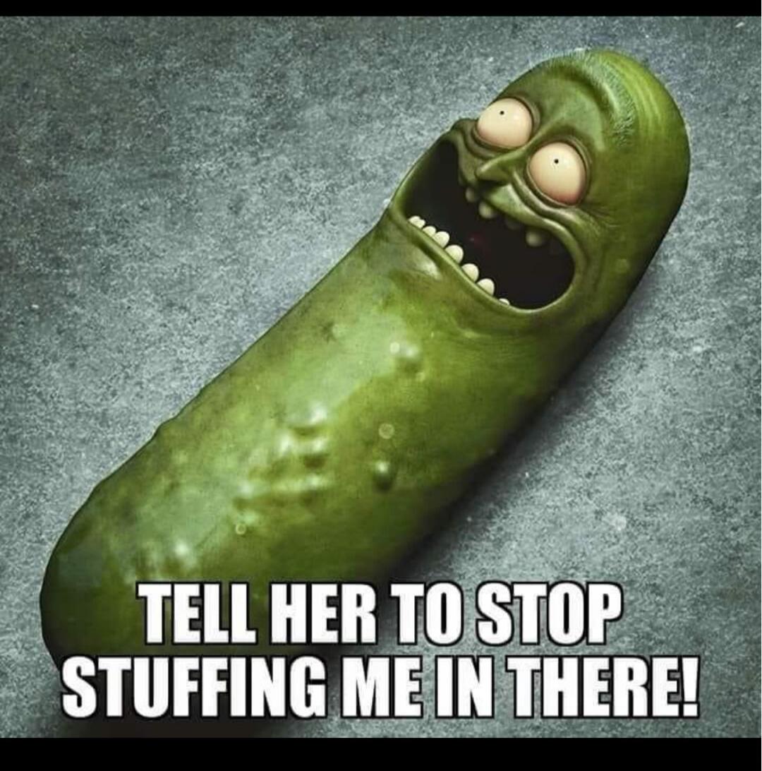 TELL HER TO STOP STUFFING ME IN THERE!