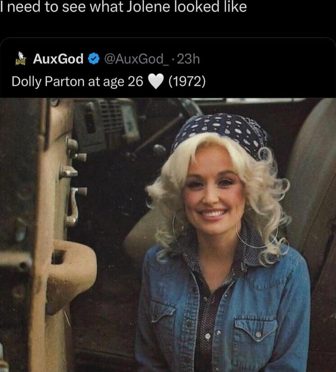 need to see what Jolene looked like AuxGod AuxGod 3h Dolly Parton at age 26 4 1972