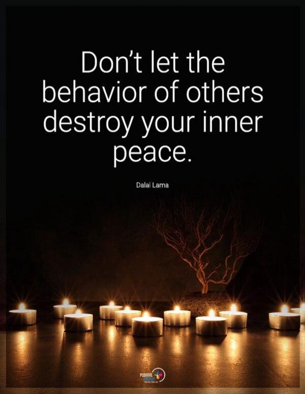 Don't let the behavior of others destroy your inner peace. Dalai Lama