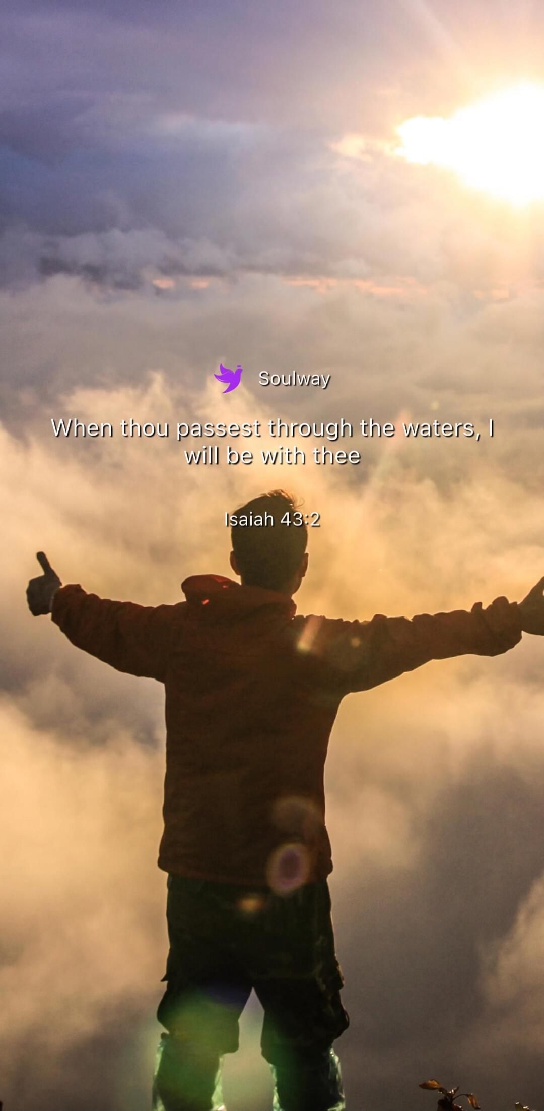 Soulway When thou passest through the waters, I will be with thee Isaiah 43:2