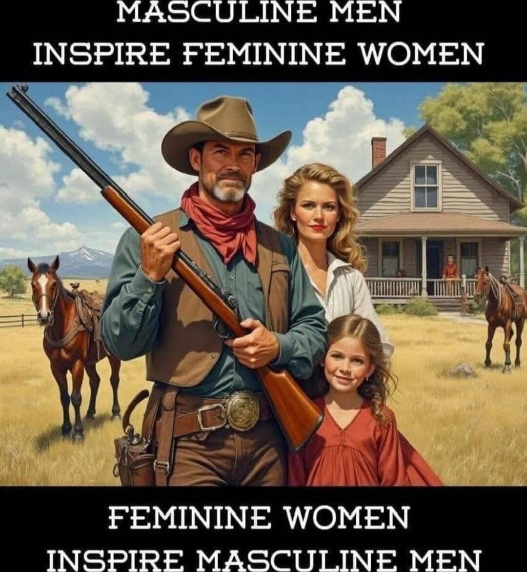 MASCULINE MEN INSPIRE FEMININE WOMEN
FEMININE WOMEN INSPIRE MASCULINE MEN