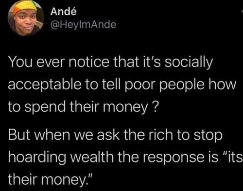 And HeylmAnde You ever notice that its socially lolelTol 1 o N e WoTelol g oTToT o W plol to spend their money But when we ask the rich to stop hoarding wealth the response is its LGl nlelalclVAs