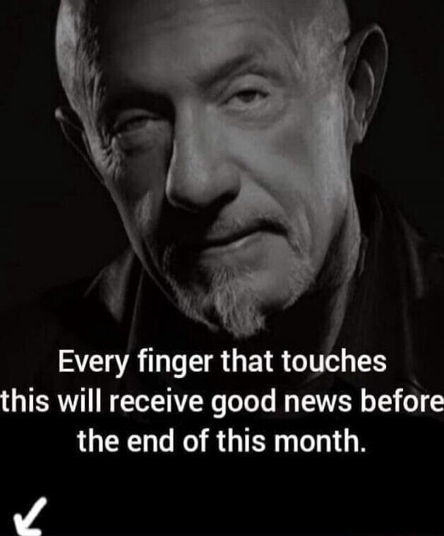 Every finger that touches this will receive good news before the end of this month.