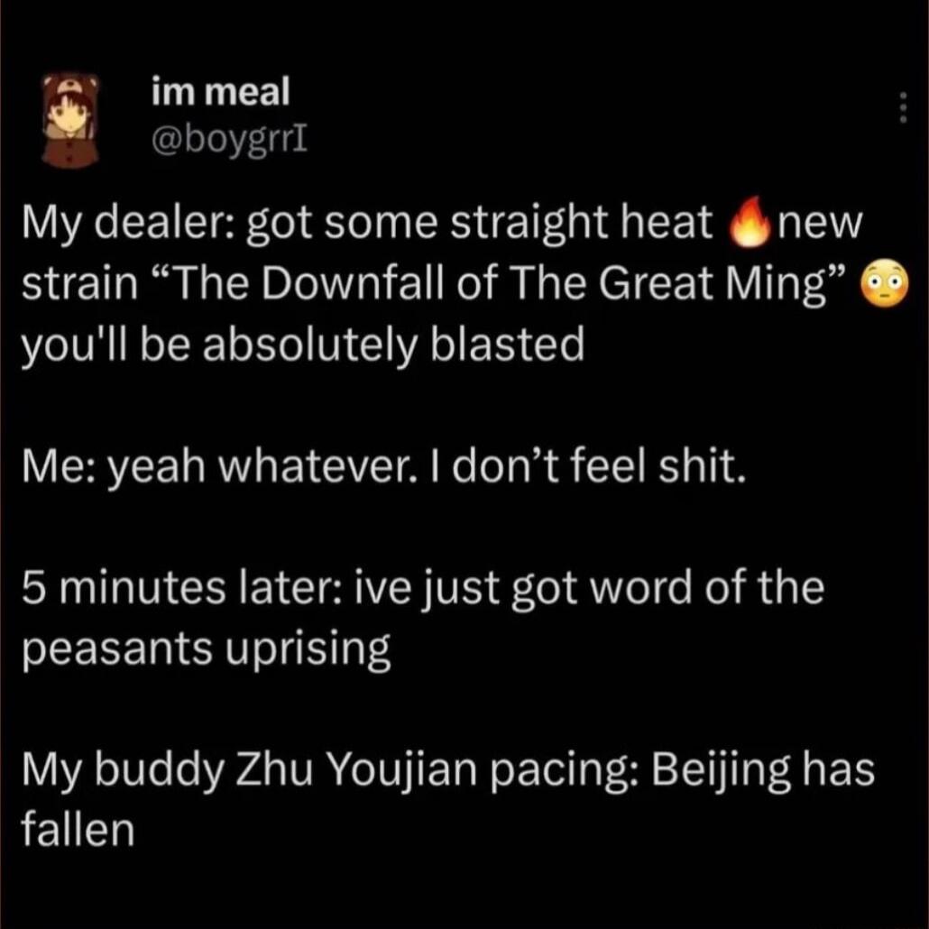 immeal i CLT158 My dealer got some straight heat g new strain The Downfall of The Great Ming youll be absolutely blasted Me yeah whatever dont feel shit 5 minutes later ive just got word of the SCEEERTERVoIE 1 4 My buddy Zhu Youjian pacing Beijing has EUED