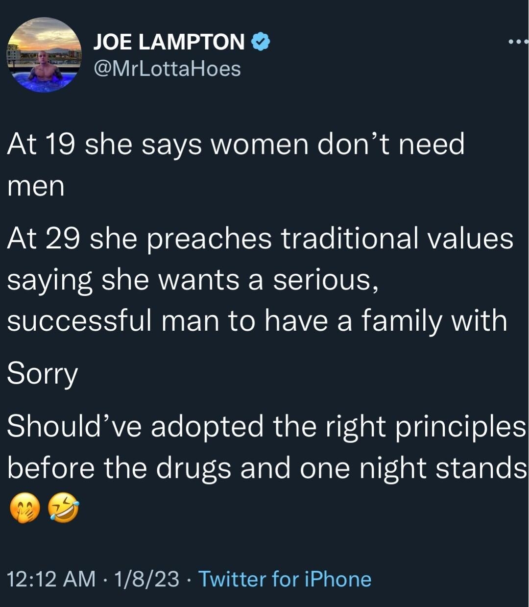 2 JOE LAMPTON MrLottaHoes 24 At 19 she says women dont need men At 29 she preaches traditional values saying she wants a serious successful man to have a family with Slelia Shouldve adopted the right principles before the drugs and one night stands 1212 AM 1823 Twitter for iPhone 9286 Views 319 Likes 37 Retweets