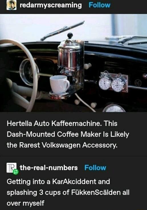 E redarmyscreaming Follow N e Cla CIEVATGREY RN E T TR TS PES BV Clo ool LAV EVCAERRICI the Rarest Volkswagen Accessory the real numbers Follow Getting into a KarAkciddent and splashing 3 cups of FiikkenScalden all over myself