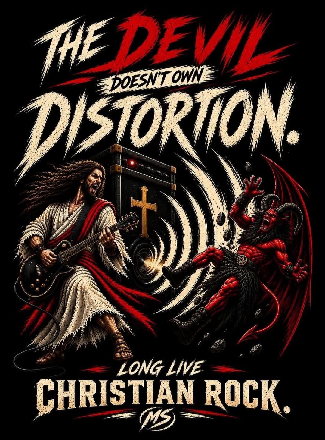 THE DEVIL DOESN'T OWN DISTORTION. LONG LIVE CHRISTIAN ROCK. (MS)