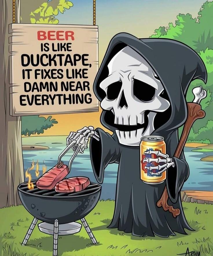 BEER IS LIKE DUCKTAPE, IT FIXES LIKE DAMN NEAR EVERYTHING