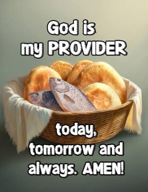 God is my PROVIDER today, tomorrow and always. AMEN!
