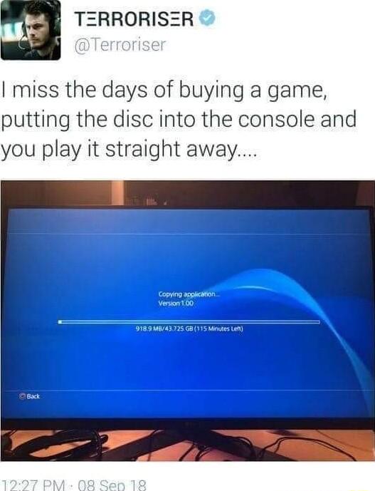 e TRRORISZR I miss the days of buying a game putting the disc into the console and you play it straight away
