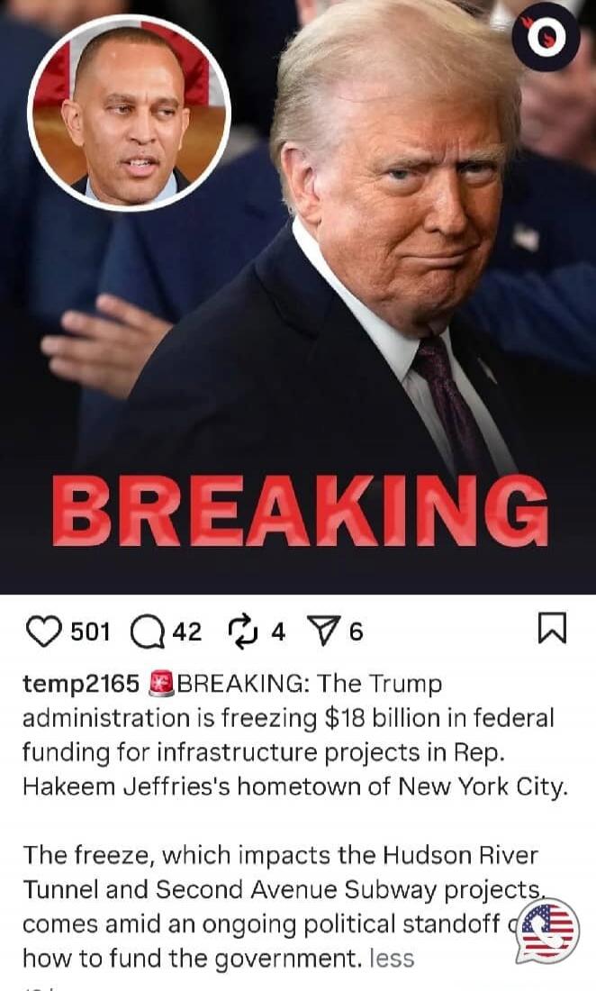 BREAKING: The Trump administration is freezing $18 billion in federal funding for infrastructure projects in Rep. Hakeem Jeffries's hometown of New York City. The freeze, which impacts the Hudson River Tunnel and Second Avenue Subway projects, comes amid an ongoing political standoff how to fund the government.
