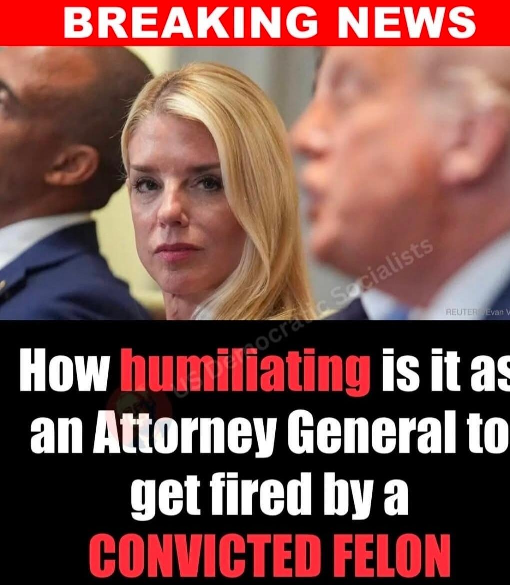 BREAKING NEWS How humiliating is it as an Attorney General to get fired by a CONVICTED FELON Democratic Socialists REUTER Evan V