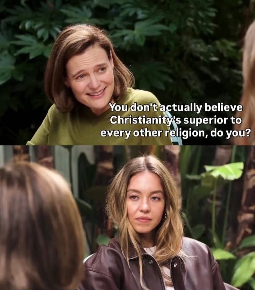 You don't actually believe Christianity's superior to every other religion, do you?