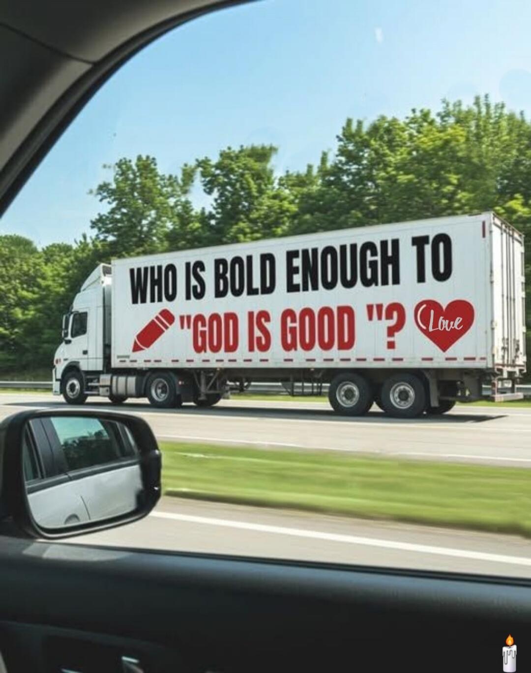 WHO IS BOLD ENOUGH TO 'GOD IS GOOD' ? Love