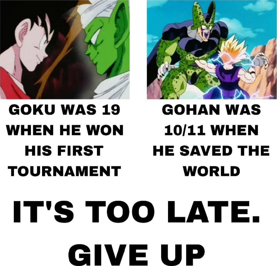 A 2 DR d 9 NG GOKU WAS 19 GOHAN WAS WHEN HE WON 1011 WHEN HIS FIRST HE SAVED THE TOURNAMENT WORLD ITS TOO LATE GIVE UP