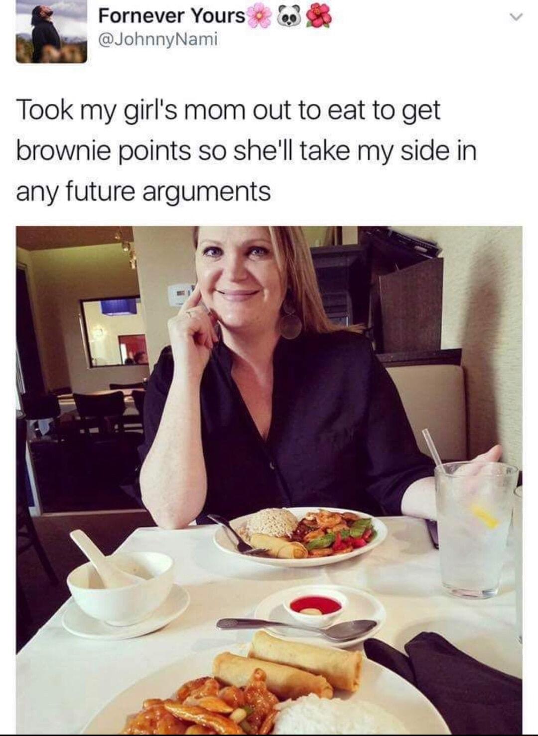 Fornever Yours 8 gy onmNam Took my girls mom out to eat to get brownie points so shell take my side in any future arguments