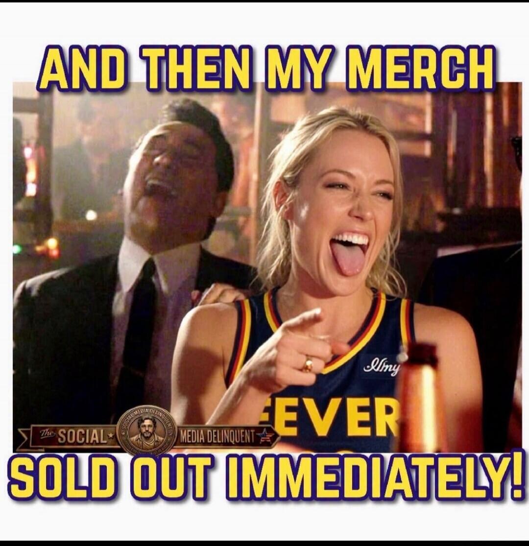 AND THEN MY MERCH SOLD OUT IMMEDIATELY!