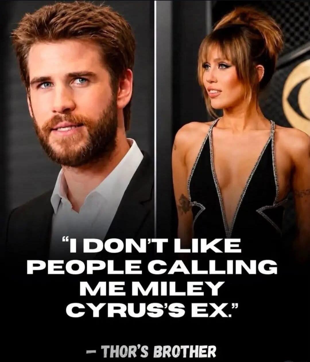 I DON'T LIKE PEOPLE CALLING ME MILEY CYRUS'S EX. - THOR'S BROTHER