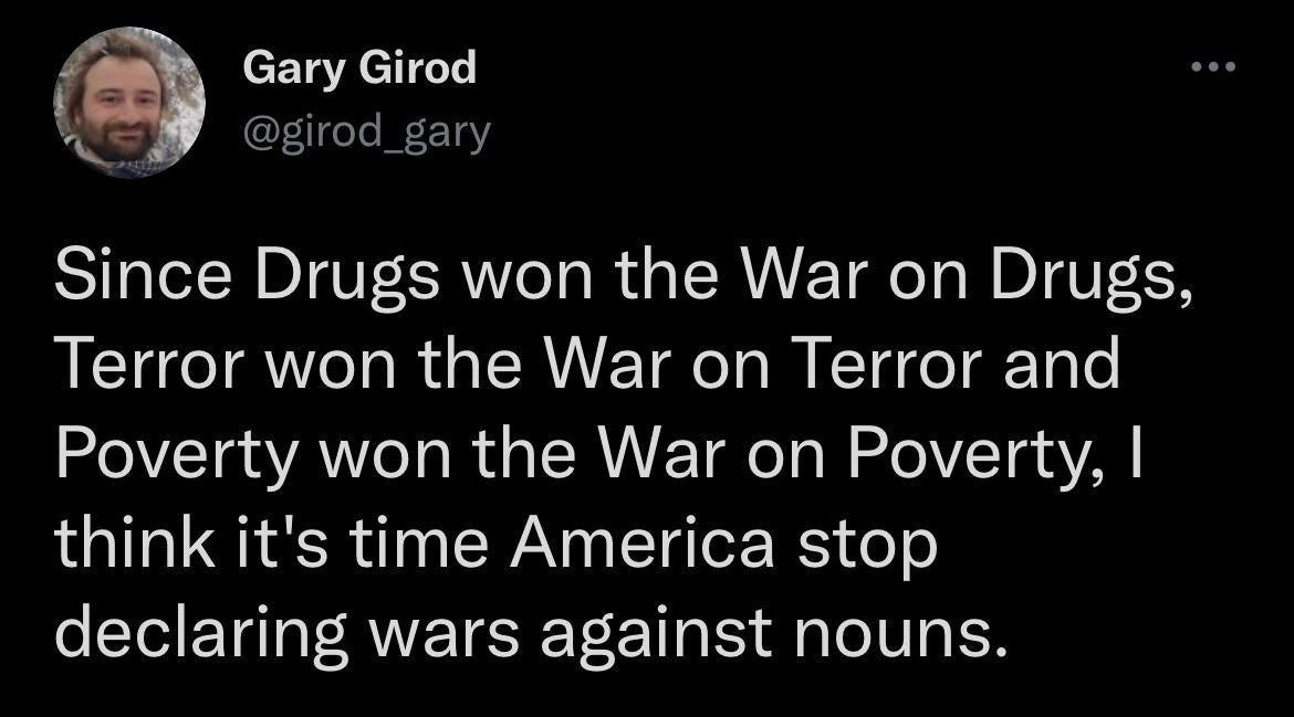 CETQACTITeTe 7 J1eTe lt 10Y Since Drugs won the War on Drugs Terror won the War on Terror and O VTa g VA eTa R i s CRAUET o Ta M alo VT g YA think its time America stop o T Ta T ANETESIE T 1 g IS A g To U g EF