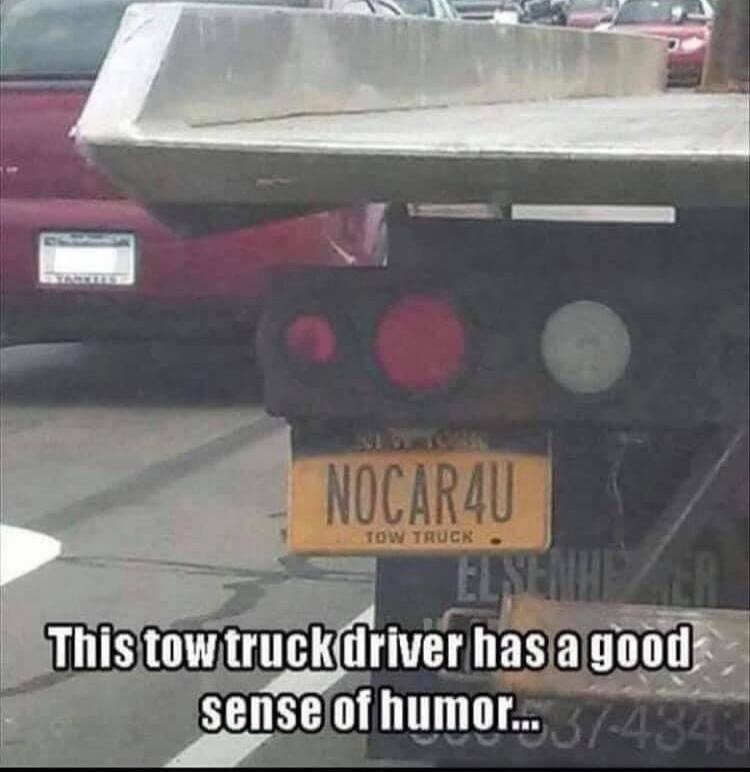 NOCAR4U. This tow truck driver has a good sense of humor...