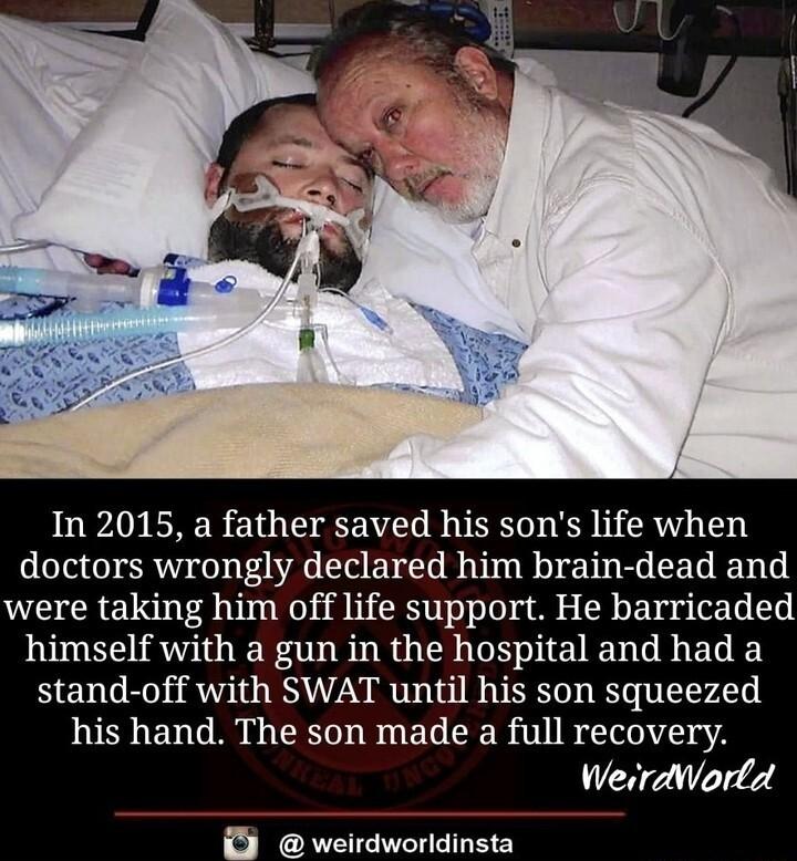 In 2015 a father saved his sons life when doctors wrongly declared him brain dead and were taking him off life support He barricaded himself with a gun in the hospital and had a stand off with SWAT until his son squeezed JUEHEN G ERID BUELEER IRy WeirdWo J weirdworldinsta