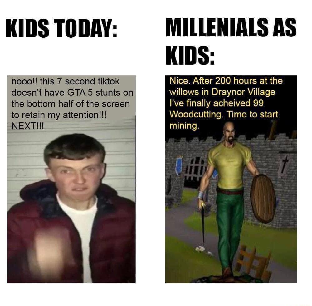 KIDSTODAY MILLENIALS AS KIDS noooll this 7 second tiktok hours at the doesnt have GTA 5 stunts on raynor Village acheived 99 odcutting Time to start n the bottom half of the screen to retain my attention NEXTI mining