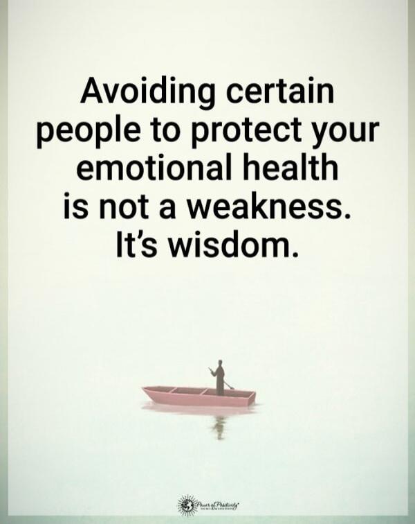 Avoiding certain people to protect your emotional health is not a weakness. It's wisdom.