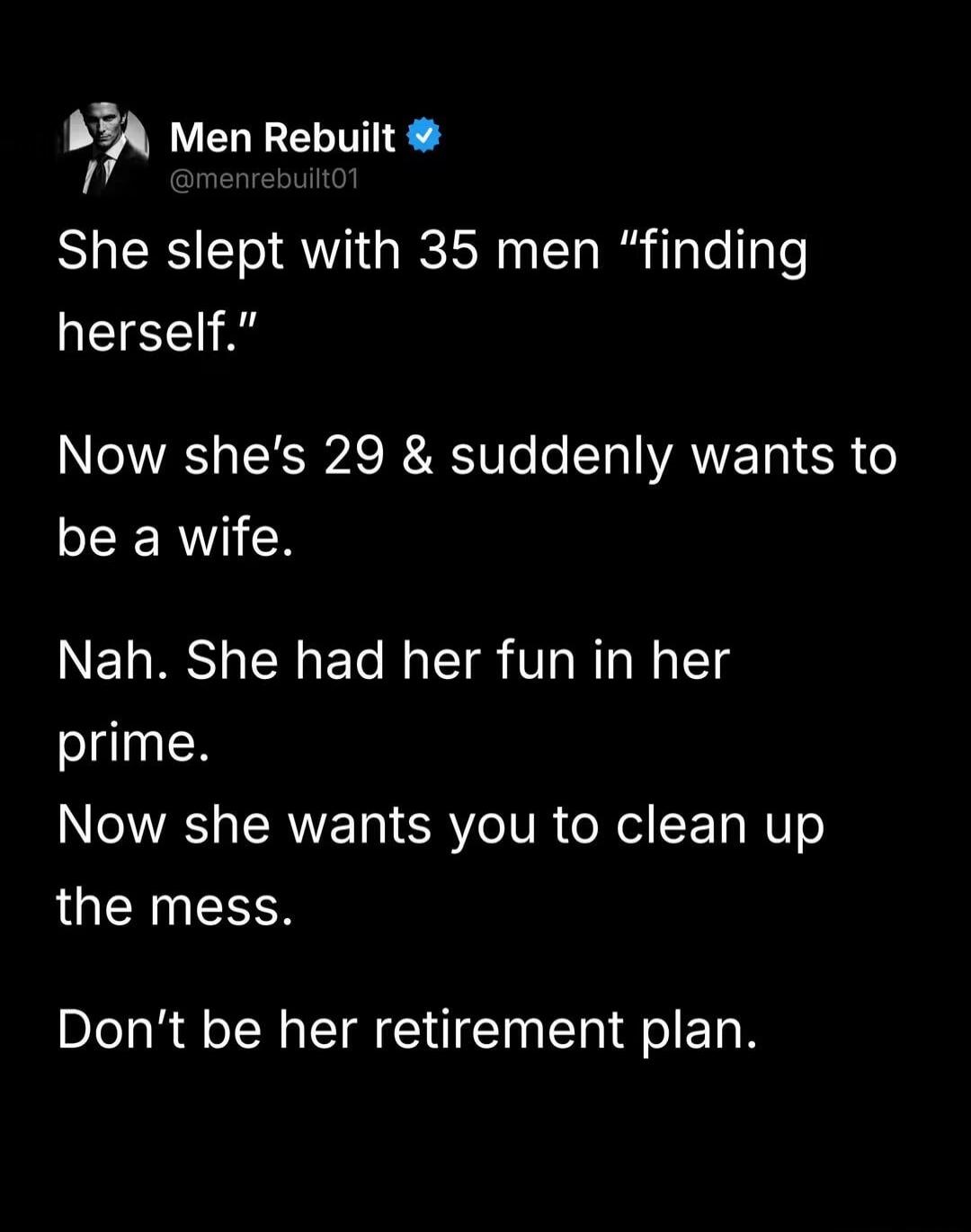 Men Rebuilt
@menrebuilt01
She slept with 35 men 