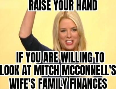 RAISE YOUR HAND IF YOUJARE WIllIIIhIO LOOK AT MITCHMCCONNELLS WIFES FAMILVFINANCES