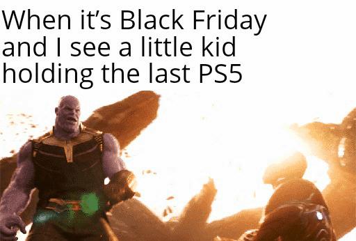 When its Black Friday and see a little kid holding the last PS5