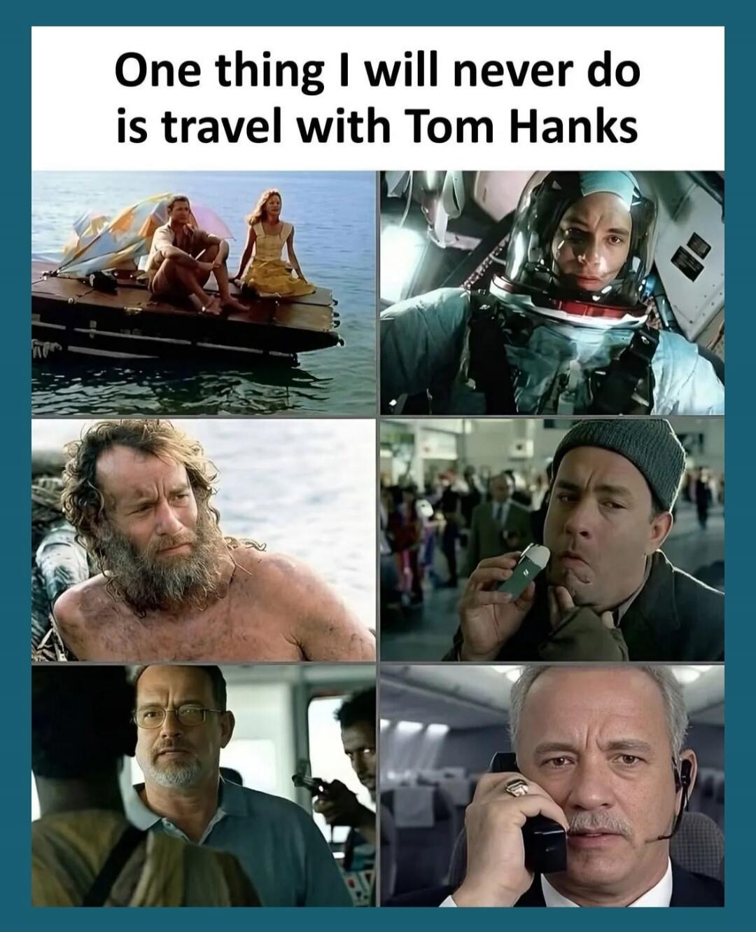 One thing I will never do is travel with Tom Hanks