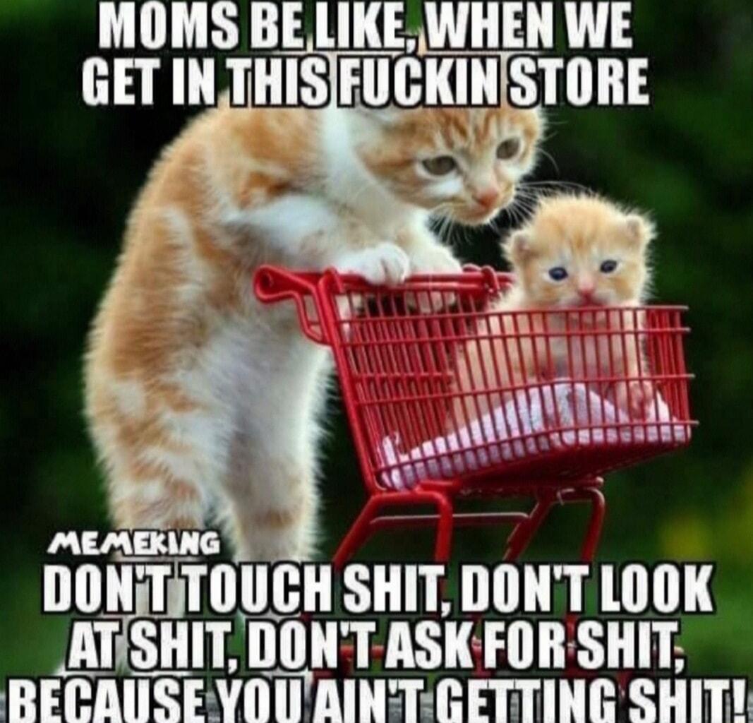 MOMS BE LIKE WIIEll AL B THATIR DON Iflllllll SHIT IIIIIT LOOK _ATISHIT Illll ASKFORSHIT RECAUSEVOURINTCETTING SH