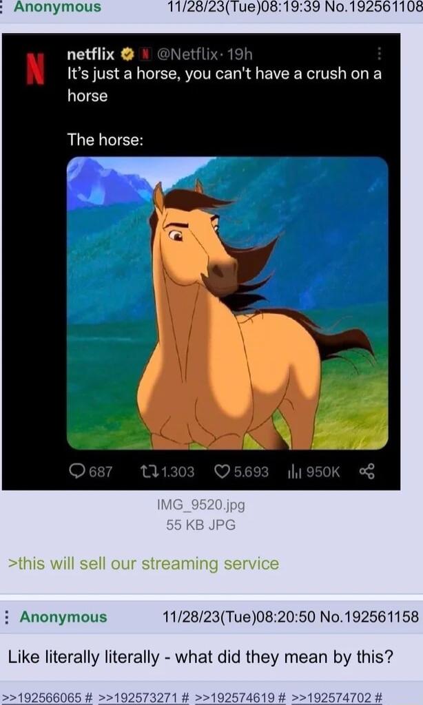 Anonymous netflix Its just a horse you cant have a crush on a horse The horse v i Anonymous 112823Tue082050 No192561158 Like literally literally what did they mean by this 74619 1 2