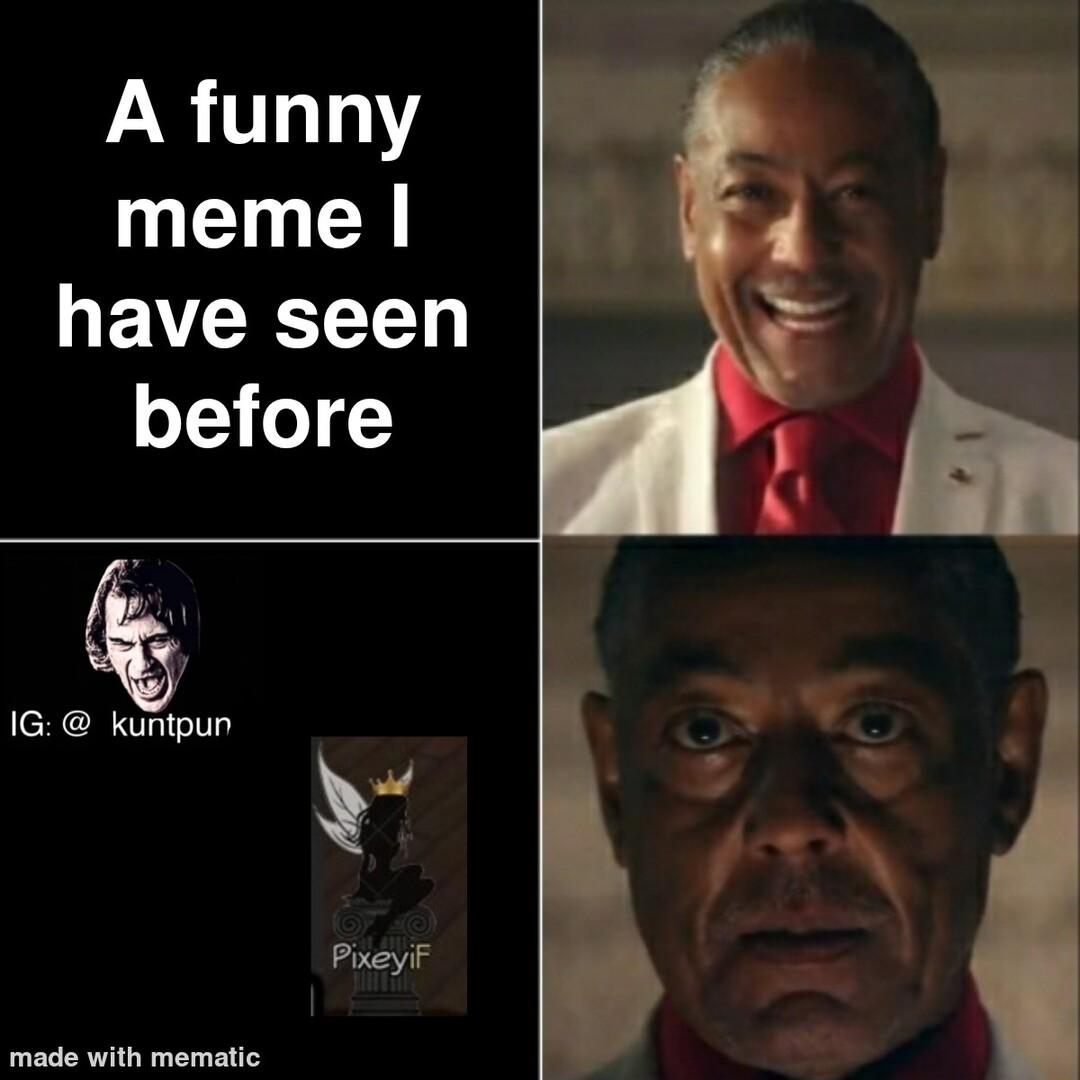 A funny meme have seen o3 o IG kuntpun u PixeyiF made with mematic