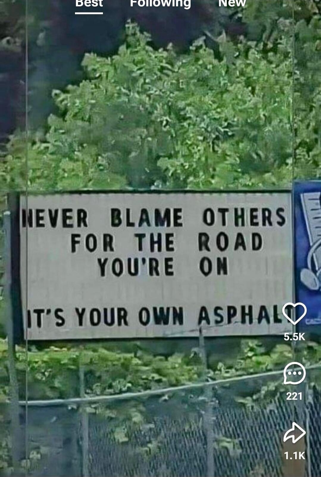 NEVER BLAME OTHERS FOR THE ROAD YOU'RE ON IT'S YOUR OWN ASPHALT