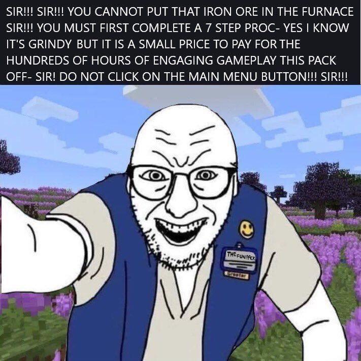 SIR SIRI YOU CANNOT PUT THAT IRON ORE IN THE FURNACE SIRI YOU MUST FIRST COMPLETE A 7 STEP PROC YES KNOW ITS GRINDY BUT IT IS A SMALL PRICE TO PAY FOR THE HUNDREDS OF HOURS OF ENGAGING GAMEPLAY THIS PACK OFF SIR DO NOT CLICK ON THE MAIN MENU BUTTON SIRI