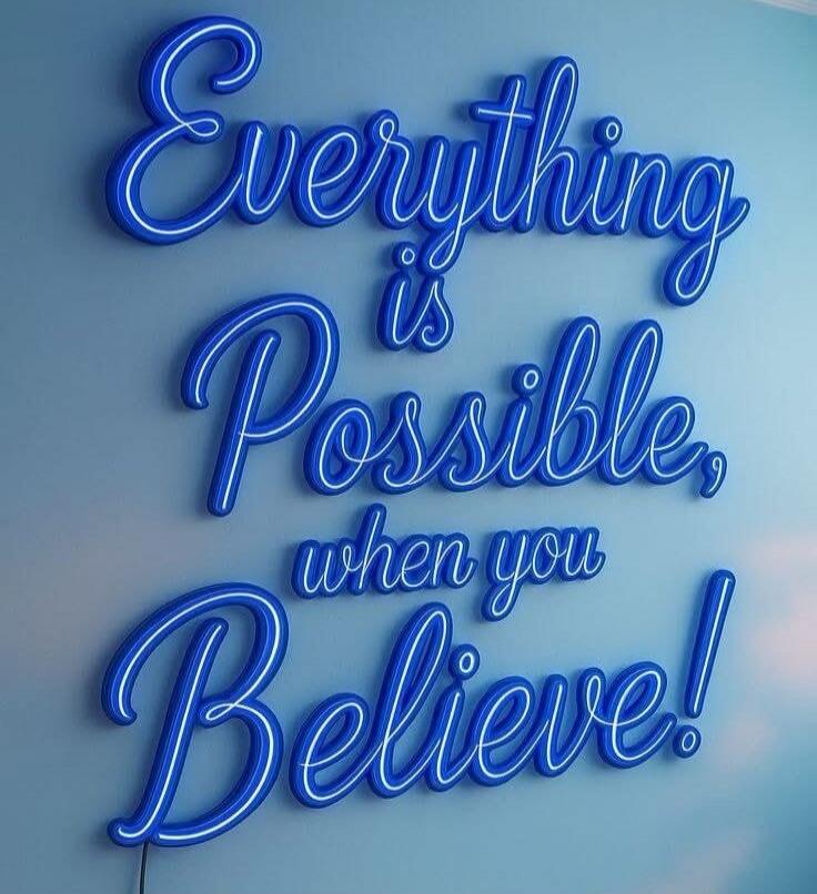 Everything is Possible, when you Believe!