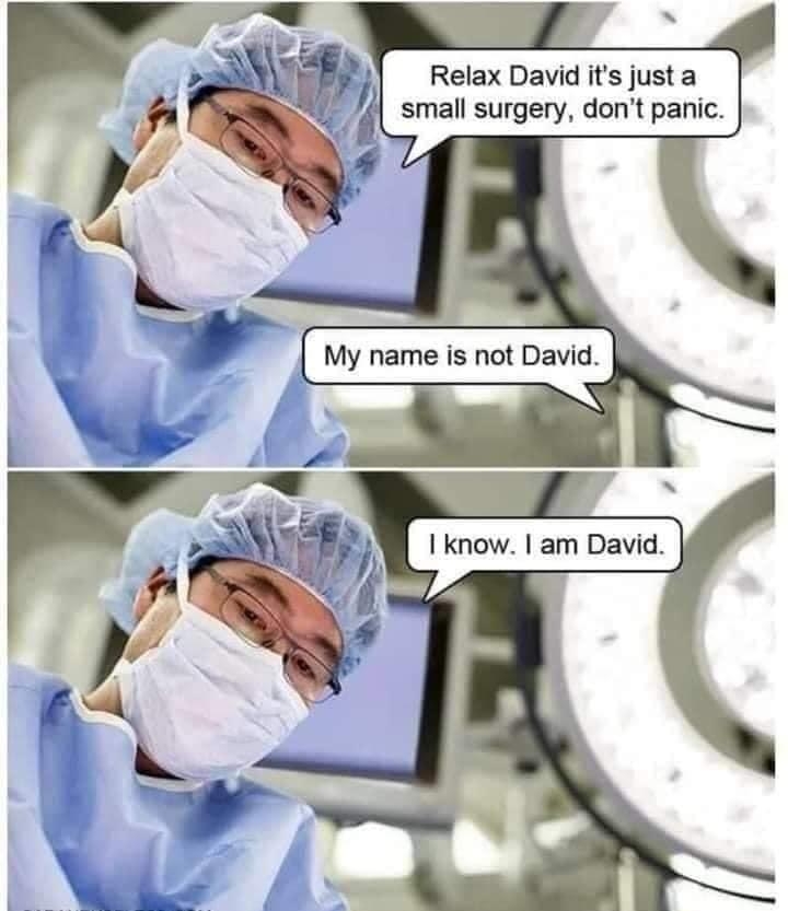 Relax David its just a small surgery dont panic