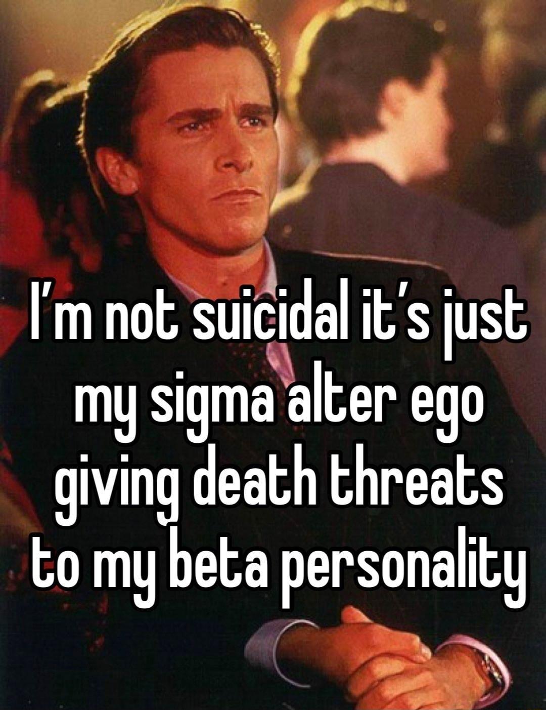 mnot sunculal its just my sigma alter ego giving death threats to my beta personality 3 N