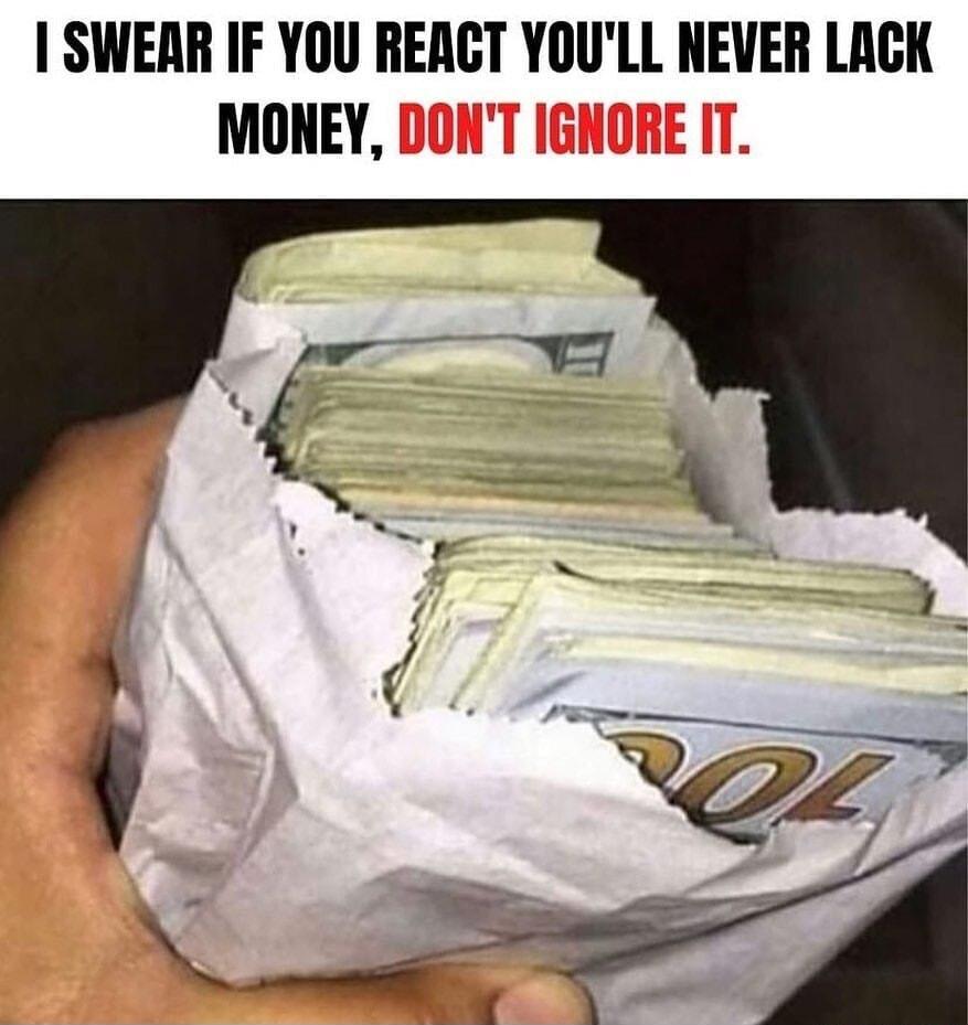 SWEAR IF YOU REACT YOULL NEVER LACK MONEY