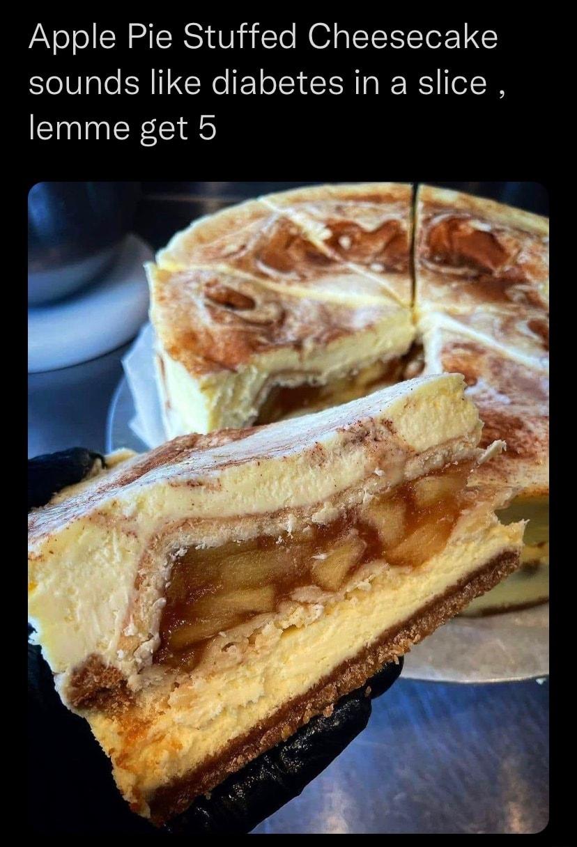 Apple Pie Stuffed Cheesecake sounds like diabetes in a slice lemme get 5