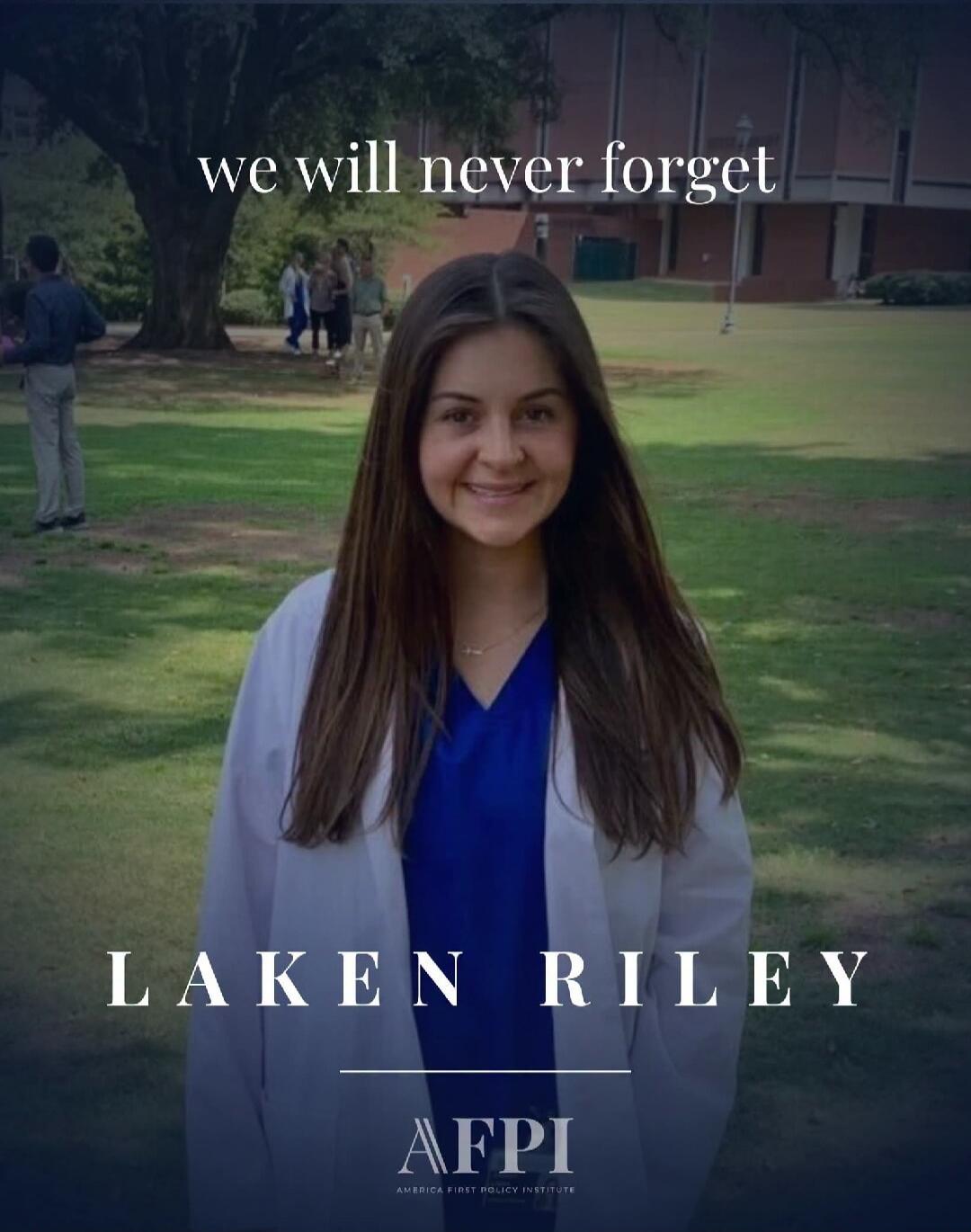 we will never forget LAKEN RILEY AFPI AMERICA FIRST POLICY INSTITUTE