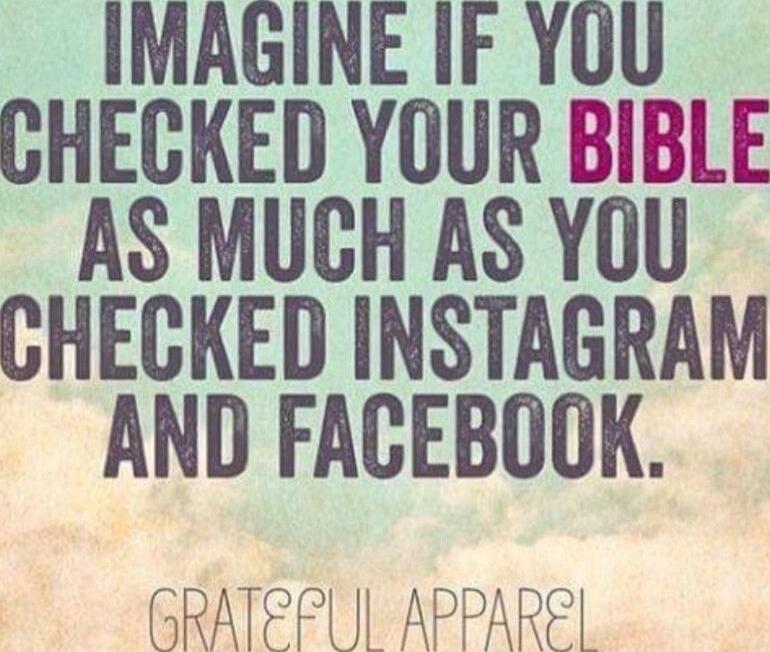 IMAGINE IF YOU CHECKED YOUR BIBLE AS MUCH AS YOU CHECKED INSTAGRAM AND FACEBOOK. GRATEFUL APPAREL