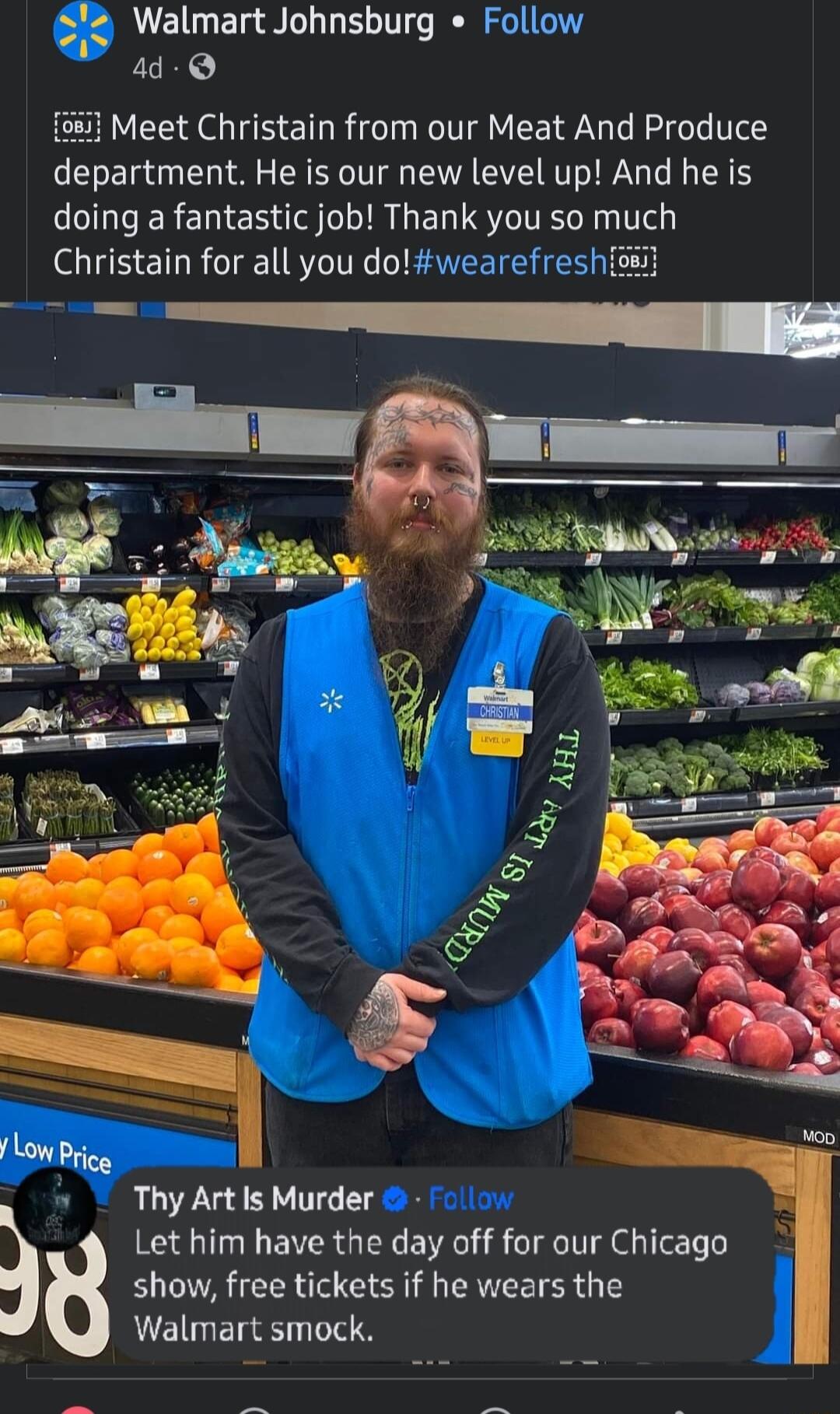 Walmart Johnsburg Follow 4d Q eet Christain from our Meat And Produce department He is our new level up And he is doing a fantastic job Thank you so much Christain for all you dowearefresh Let him have the day off for our Chicago show free tickets if he wears the Walmart smock
