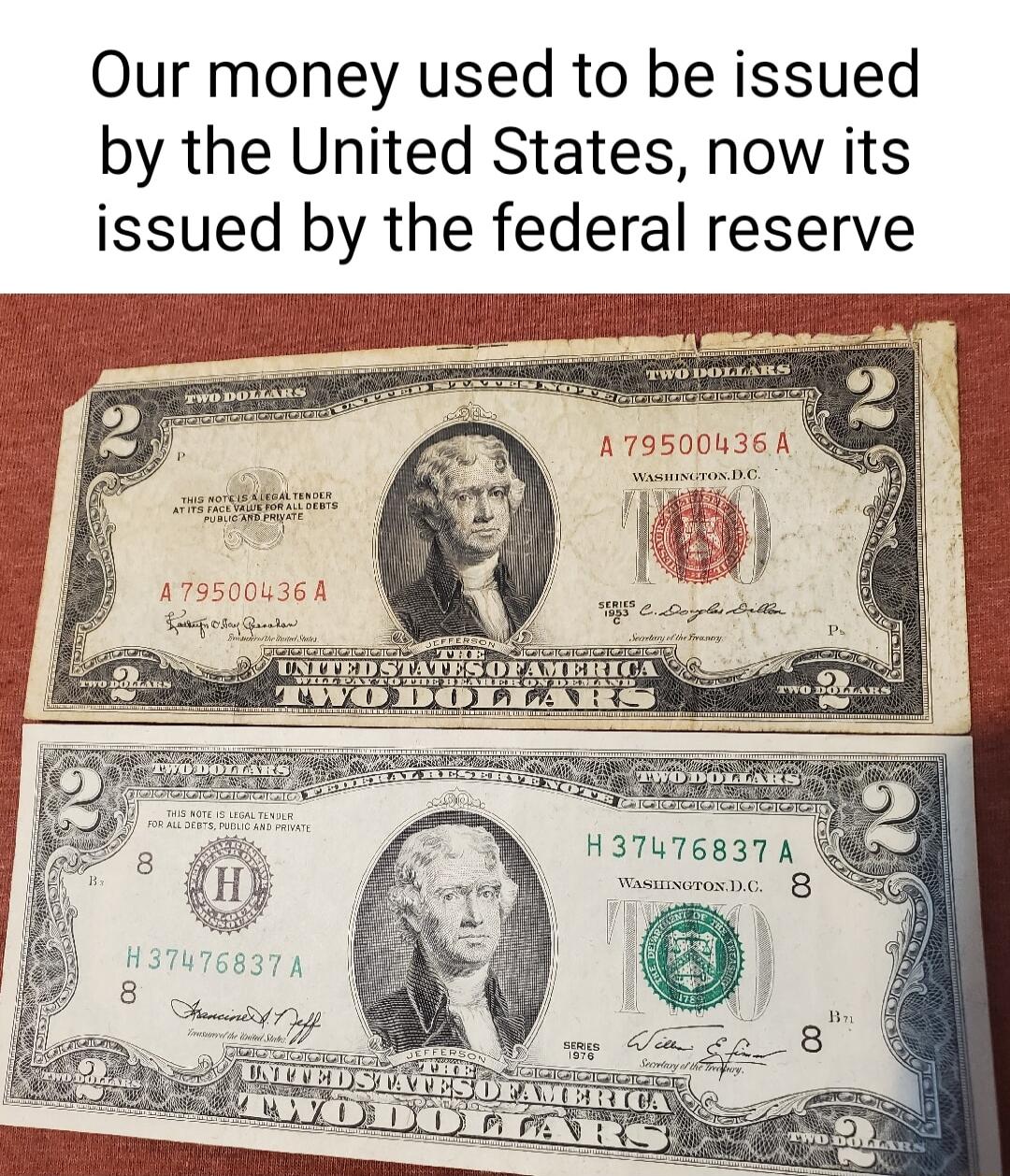 Our money used to be issued by the United States now its issued by the federal reserve